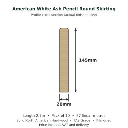 American White Ash Pencil Round Skirting Board 20 x 145mm x 2.7m Pack of 10