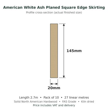 American White Ash Planed Square Edge Skirting Board 20 x 145mm x 2.7m Pack of 10